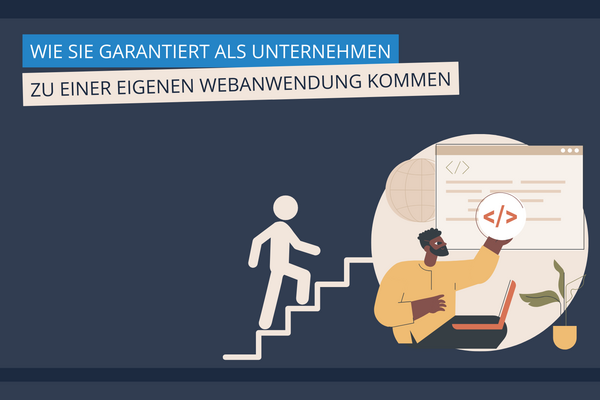 Wie Sie garantiert als Unternehmen zu einer eigene Unternehmensanwendung kommen