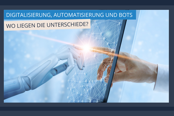 Digitalisierung, Automatisierung und Bots - wo liegen die Unterschiede
