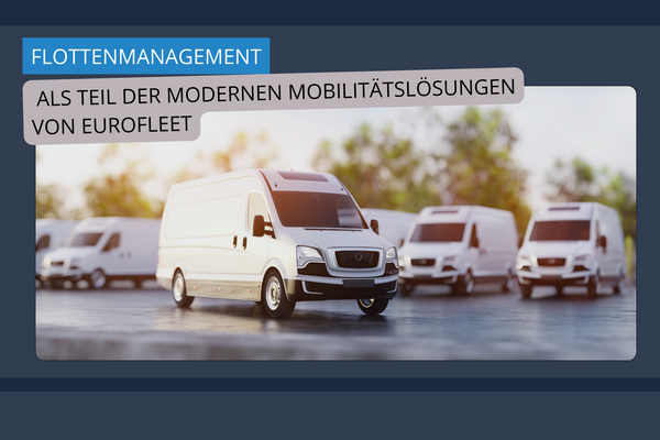 Flottenmanagement als Teil der modernen Mobilitätslösungen von Eurofleet